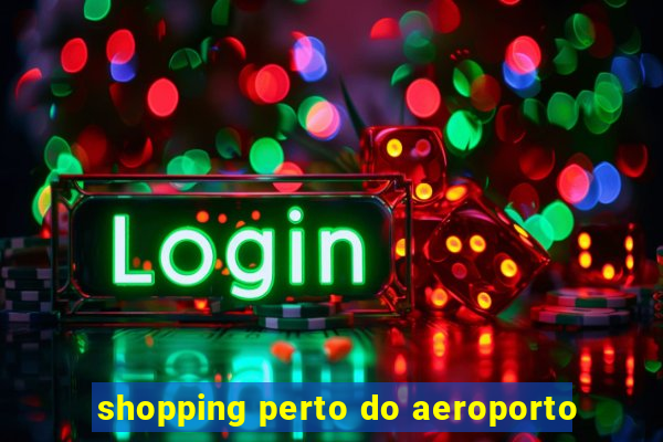shopping perto do aeroporto